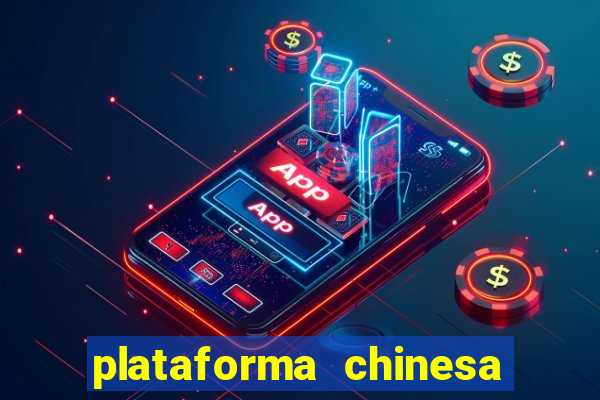 plataforma chinesa para ganhar dinheiro